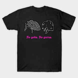 No gods. No gurus. T-Shirt